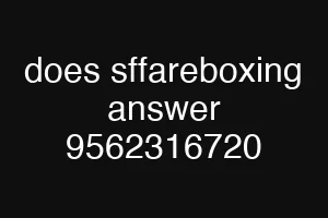 does sffareboxing answer 9562316720