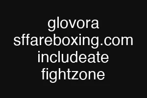 glovora sffareboxing.com includeate fightzone