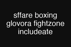 sffare boxing glovora fightzone includeate
